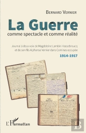 La Guerre Comme Spectacle Et Comme Réalité ; Journal À Deux Voix De Magdeleine Lambin-Hassebroucq Et Son Fils Adelphonse Vermier Dans Comines Occupée