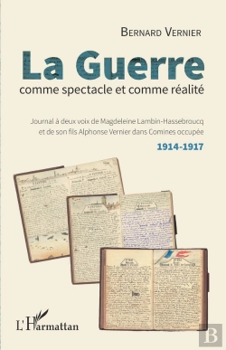 Bertrand.pt - La Guerre Comme Spectacle Et Comme Réalité ; Journal À Deux Voix De Magdeleine Lambin-Hassebroucq Et Son Fils Adelphonse Vermier Dans Comines Occupée