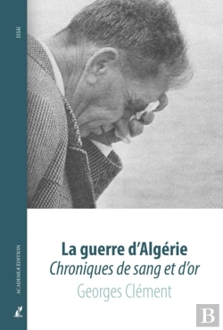 Bertrand.pt - La Guerre D'Algérie : Chroniques De Sang Et D'Or