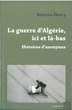 Bertrand.pt - La Guerre D'Algérie, Ici Et La-Bas ; Histoires D'Anonymes