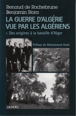 Bertrand.pt - La Guerre D'Algérie Vue Par Les Algériens : Le Temps Des Armes (Des Origines À La Bataille D'Alger)