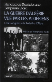 La Guerre D'Algérie Vue Par Les Algériens T.1 ; Ce Pays N'Est Pas À Eux, Des Origines À La Bataille D'Alger