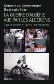 La Guerre D'Algérie Vue Par Les Algériens Tome 2 ; De La Bataille D'Alger À L'Indépendance