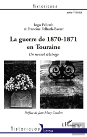 La Guerre De 1870-1871 En Touraine ; Un Nouvel Éclairage
