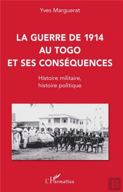 Bertrand.pt - La Guerre De 1914 Au Togo Et Ses Consequences - Histoire Militaire, Histoire Politique
