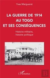 La Guerre De 1914 Au Togo Et Ses Consequences - Histoire Militaire, Histoire Politique