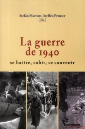 La Guerre De 1940 : Se Battre, Subir, Se Souvenir