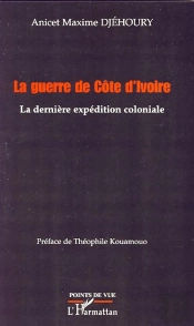 La Guerre De Côte D'Ivoire ; La Dernière Expédition Coloniale
