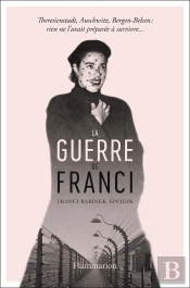 La Guerre De Franci ; Theresienstadt , Auschwitz, Bergen-Belsen: Rien Ne L'Avait Préparée À Survivre...