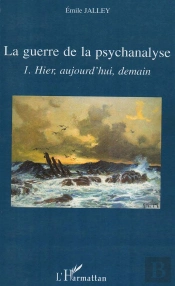 La Guerre De La Psychanalyse Tome 1 ; Hier, Aujourd'Hui, Demain