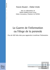 La Guerre De L'Information Ou L'Éloge De La Paranoïa : Plus De 500 Faits Réels Pour Apprendre À Maîtriser L'Information