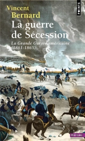 La Guerre De Sécession : La Grande Guerre Américaine (1861-1865)