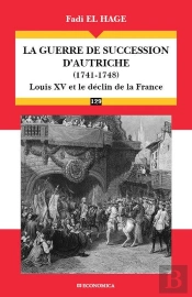 La Guerre De Succession D'Autriche (1741-1748) : Le Déclin De La Puissance Française