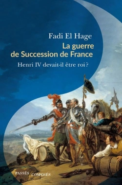 Bertrand.pt - La Guerre De Succession De France : Henri Iv Devait Être Roi ?