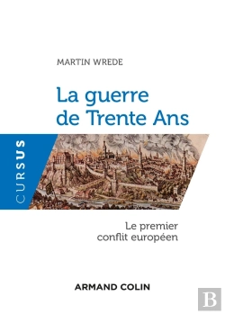 Bertrand.pt - La Guerre De Trente Ans ; Le Premier Conflit Européen