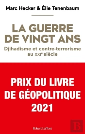 La Guerre De Vingt Ans : Djihadisme Et Contre-Terrorisme Au Xxie Siècle