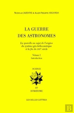 Bertrand.pt - La Guerre Des Astronomes. Volume I : La Querelle Au Sujet De L'Origine Du Système Géo-Héliocentrique À La Fin Du Xvie Siècle
