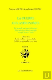 La Guerre Des Astronomes. Volume Ii : La Querelle Au Sujet De L'Origine Du Système Géo-Héliocentrique À La Fin Du Xvie Siècle