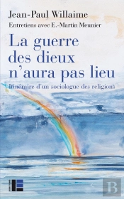 La Guerre Des Dieux N'Aura Pas Lieu ; Itinéraire D'Un Sociologue Des Religions