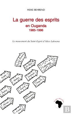 Bertrand.pt - La Guerre Des Esprits En Ouganda 1985-1996 : Le Mouvement Du Saint-Esprit D'Alice Lakwena