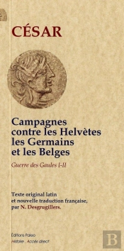 La Guerre Des Gaules Tome 1 ; Campagnes Contre Les Helvètes ; Tome 2 ; Les Germains Et Les Belges