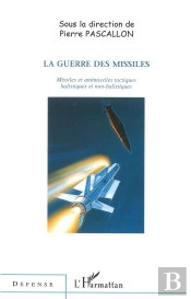 La Guerre Des Missiles ; Missiles Et Antimissiles Tactiques Balistiques Et Non-Balistiques