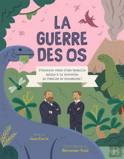 Bertrand.pt - La Guerre Des Os : L'Histoire Vraie D'Une Bataille Épique À La Recherche De Fossiles De Dinosaures !