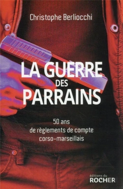 Bertrand.pt - La Guerre Des Parrains : 50 Ans De Règlements De Compte Corso-Marseillais