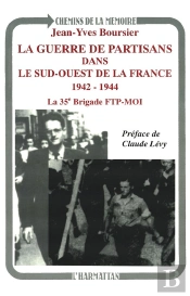 La Guerre Des Partisans Dans Du Sud-Ouest De La France 1942-1944 ; La 35° Brigade Ftp-Moi