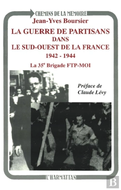 Bertrand.pt - La Guerre Des Partisans Dans Du Sud-Ouest De La France 1942-1944 ; La 35° Brigade Ftp-Moi