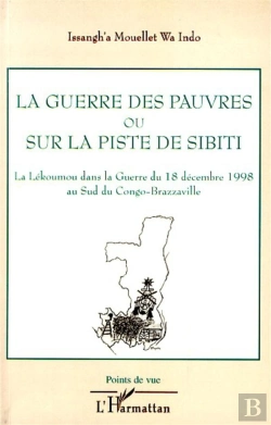 Bertrand.pt - La Guerre Des Pauvres Ou Sur La Piste De Sibiti ; La Lékoumou Dans La Guerre Du 18 Décembre 1998 Au Sud Du Congo-Brazzaville