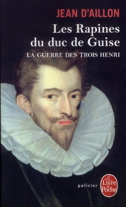 Bertrand.pt - La Guerre Des Trois Henri Tome 1 : Les Rapines Du Duc De Guise