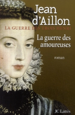 Bertrand.pt - La Guerre Des Trois Henri Tome 2 : La Guerre Des Amoureuses