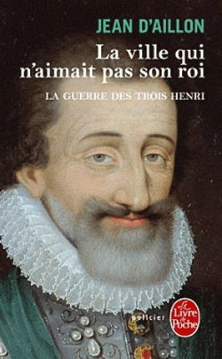 Bertrand.pt - La Guerre Des Trois Henri Tome 3 : La Ville Qui N'Aimait Pas Son Roi