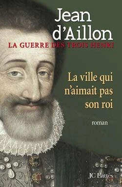 Bertrand.pt - La Guerre Des Trois Henri Tome 3 : La Ville Qui N'Aimait Pas Son Roi