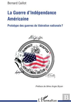 Bertrand.pt - La Guerre D'Indépendance Américaine ; Prototype Des Guerres De Libération Nationale ?