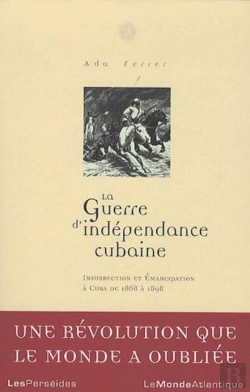 Bertrand.pt - La Guerre D'Indépendance Cubaine : Insurrecction Et Émancipation À Cuba De 1868-1898