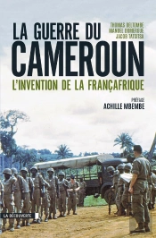 La Guerre Du Cameroun ; L'Invention De La Françafrique