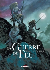 La Guerre Du Feu Tome 1 : Dans La Nuit Des Âges