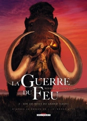 La Guerre Du Feu Tome 2 : Sur Les Rives Du Grand Fleuve