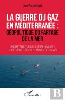 La Guerre Du Gaz En Méditerranée : Géopolitique Du Partage De La Mer