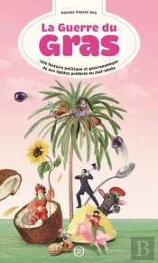 La Guerre Du Gras : Une Histoire Politique Et Gastronomique