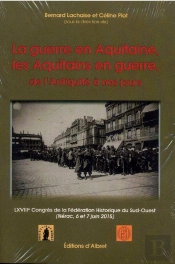 La Guerre En Aquitaine ; Les Aquitains En Guerre : De L'Antiquité À Nos Jours