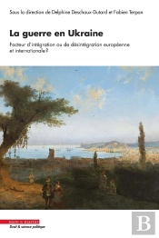 La Guerre En Ukraine, Facteur D'Intégration Ou De Désintégration Européenne Et Internationale ? Regards Croisés Pluridisciplinaire