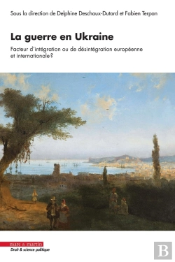 Bertrand.pt - La Guerre En Ukraine, Facteur D'Intégration Ou De Désintégration Européenne Et Internationale ? Regards Croisés Pluridisciplinaire