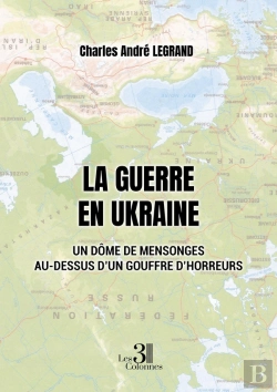 Bertrand.pt - La Guerre En Ukraine : Un Dôme De Mensonges Au-Dessus D'Un Gouffre D'Horreurs