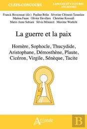 La Guerre Et La Paix : Homère, Sophocle, Thucydide, Aristophane, Démosthène, Plaute, Cicéron, Virgile, Sénèque Et Tacite