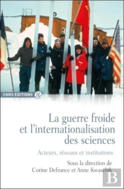 La Guerre Froide Et L'Internationalisation Des Sciences ; Acteurs, Réseaux Et Institutions