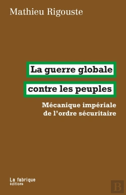 Bertrand.pt - La Guerre Globale Contre Les Peuples : Mécanique Impériale De L'Ordre Sécuritaire