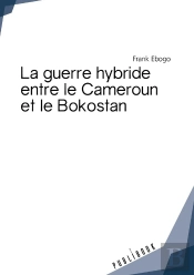 La Guerre Hybride Entre Le Cameroun Et Le Bokostan